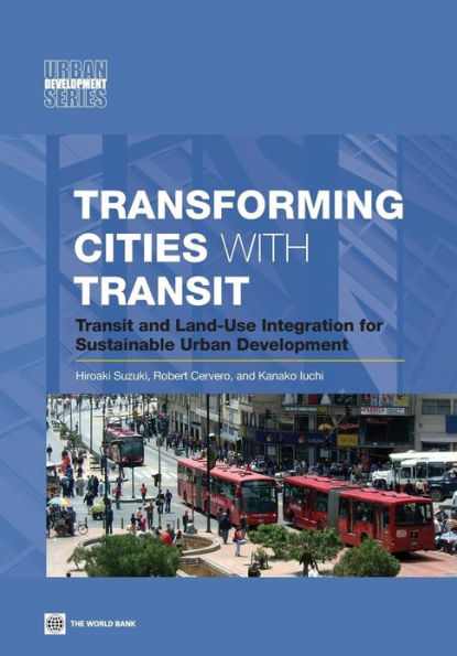 Transforming Cities with Transit: Transit and Land-Use Integration for Sustainable Urban Development