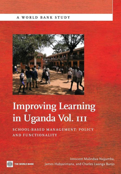 Improving Learning In Uganda: School-Based Management -- Policy and Functionality