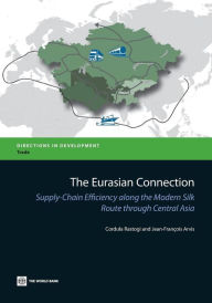 Title: The Eurasian Connection: Supply-Chain Efficiency along the Modern Silk Route through Central Asia, Author: Cordula Rastogi