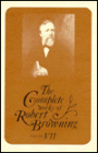 The Complete Works of Robert Browning, Volume VII: With Variant Readings and Annotations