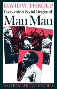 Title: Economic & Social Origins of Mau Mau, 1945-1953: Eastern African Studies, Author: David Throup