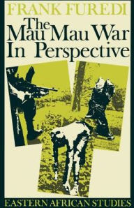 Title: The Mau Mau War in Perspective: Eastern African Studies, Author: Frank Furedi