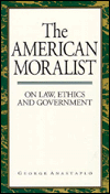 Title: The American Moralist: On Law, Ethics, And Government, Author: George Anastaplo