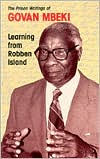 Title: Learning From Robben Island: Govan Mbeki's Prison Writings, Author: Govan Mbeki