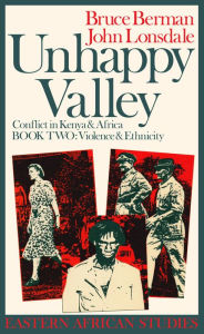 Title: Unhappy Valley, Book Two: Conflict in Kenya & Africa / Edition 1, Author: Bruce Berman