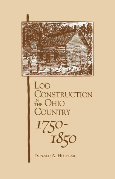 Log Construction: In The Ohio Country, 1750-1850