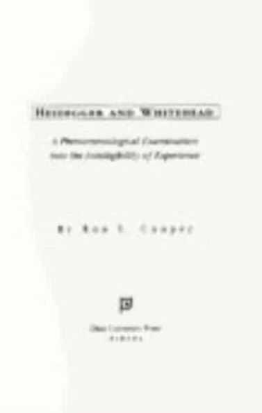 Heidegger and Whitehead: A Phenomenological Examination into the Intelligibility of Experience