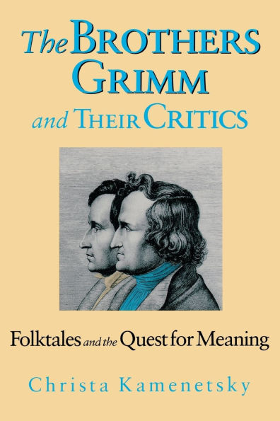 Brothers Grimm And Their Critics: Folktales And The Quest For Meaning / Edition 1