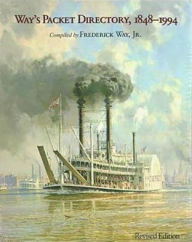 Title: Way's Packet Directory, 1848-1994: Passenger Steamboats of the Mississippi River System since the Advent of Photography in Mid-Continent America / Edition 2, Author: Frederick Way