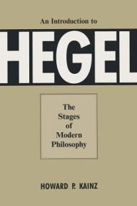 Title: An Introduction To Hegel: The Stages Of Modern Philosophy, Author: Howard P. Kainz