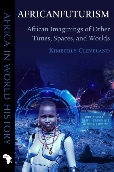 Africanfuturism: African Imaginings of Other Times, Spaces, and Worlds