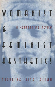 Title: Womanist and Feminist Aesthetics: A Comparative Review, Author: Tuzyline Jita Allan