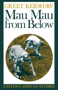 Title: Mau Mau From Below: Eastern African Studies, Author: Greet Kershaw