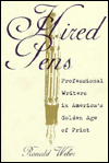 Title: Hired Pens: Professional Writers in America's Golden Age of Print, Author: Ronald Weber