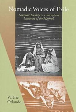 Nomadic Voices of Exile: Feminine Identity in the Francophone Literature of the Maghreb
