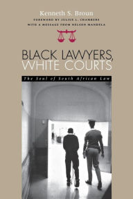Title: Black Lawyers, White Courts: The Soul of South African Law, Author: Kenneth S. Broun