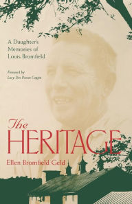 Title: The Heritage: A Daughter's Memoir Of Louis Bromfield, Author: Ellen Bromfield Geld