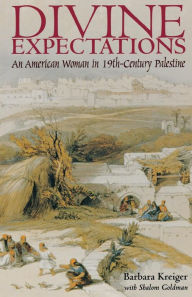 Title: Divine Expectations: An American Woman In Nineteenth-Century Palestine, Author: Barbara Kreiger
