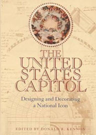 Title: The United States Capitol: Designing and Decorating a National Icon, Author: Donald R. Kennon