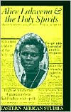 Title: Alice Lakwena and the Holy Spirits: War in Northern Uganda, 1985-97, Author: Heike Behrend