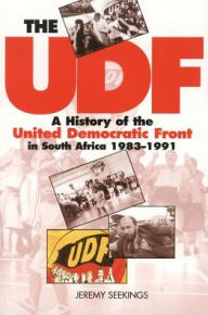 Title: The UDF: A History of the United Democratic Front in South Africa, 1983-1991, Author: Jeremy Seekings