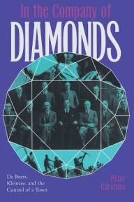 Title: In the Company of Diamonds: De Beers, Kleinzee, and the Control of a Town, Author: Peter Carstens