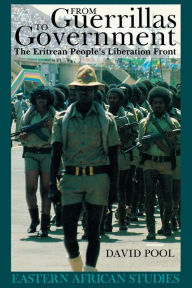 Title: From Guerrillas To Government: The Eritrean People's Liberation Front, Author: David Pool