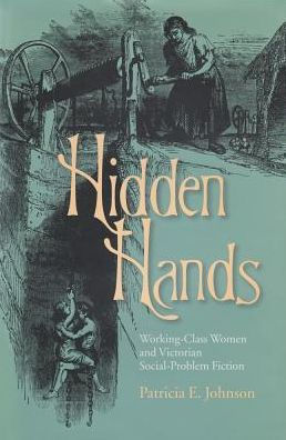Hidden Hands: Working-Class Women and Victorian Social-Problem Fiction