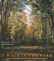 Title: A Walk in the Park: Greater Cleveland's New and Reclaimed Green Spaces, Author: Diana Tittle