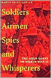 Title: Soldiers, Airmen, Spies, and Whisperers: The Gold Coast in World War II, Author: Nancy Ellen Lawler