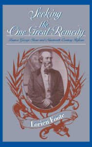 Title: Seeking the One Great Remedy: Francis George Shaw and Nineteenth-Century Reform, Author: Lorien Foote