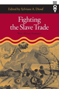 Title: Fighting the Slave Trade: West African Strategies / Edition 1, Author: Sylviane A. Diouf