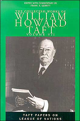 The Collected Works of William Howard Taft, Volume VII: Taft Papers on League of Nations