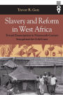 Slavery and Reform in West Africa: Toward Emancipation in Nineteenth-Century Senegal and the Gold Coast / Edition 1