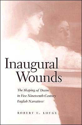 Inaugural Wounds: The Shaping of Desire in Five Nineteenth-Century English Narratives