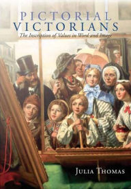 Title: Pictorial Victorians: The Inscription of Values in Word and Image, Author: Julia Thomas
