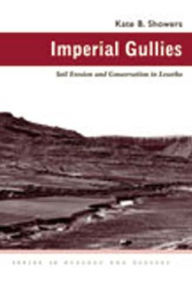 Title: Imperial Gullies: Soil Erosion and Conservation in Lesotho, Author: Kate B. Showers