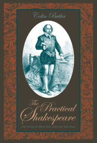 Title: The Practical Shakespeare: The Plays in Practice and on the Page, Author: Colin Butler