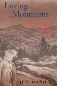 Title: Loving Mountains, Loving Men: Memoirs of a Gay Appalachian, Author: Jeff Mann