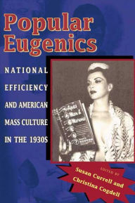 Title: Popular Eugenics: National Efficiency and American Mass Culture in the 1930s, Author: Susan Currell