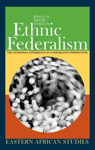 Ethnic Federalism: The Ethiopian Experience in Comparative Perspective