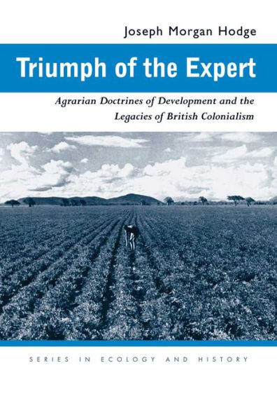 Triumph of the Expert: Agrarian Doctrines Development and Legacies British Colonialism