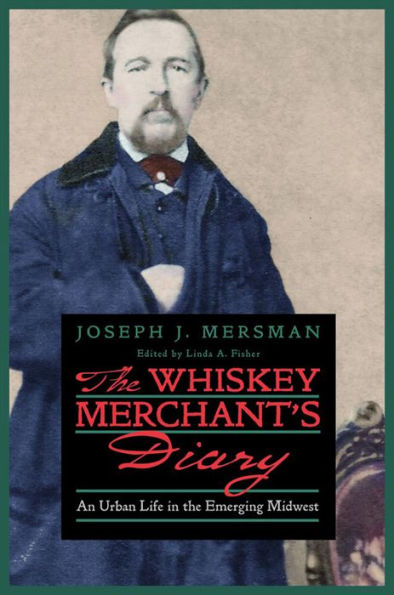 The Whiskey Merchant's Diary: An Urban Life in the Emerging Midwest