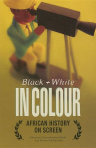 Title: Black and White in Colour: African History on Screen, Author: Vivian Bickford-Smith