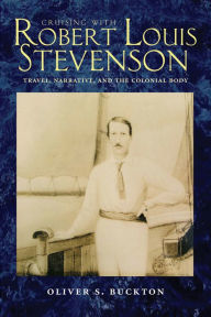 Title: Cruising with Robert Louis Stevenson: Travel, Narrative, and the Colonial Body, Author: Oliver S. Buckton