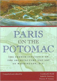 Title: Paris on the Potomac: The French Influence on the Architecture and Art of Washington, D.C., Author: Isabelle Gournay