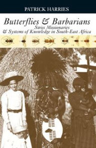 Title: Butterflies & Barbarians: Swiss Missionaries and Systems of Knowledge in South-East Africa, Author: Patrick Harries