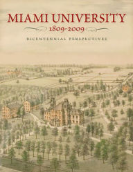 Title: Miami University, 1809-2009: Bicentennial Perspectives, Author: Curtis W. Ellison