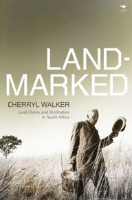 Title: Landmarked: Land Claims and Land Restitution in South Africa, Author: Cherryl Walker