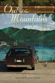 Title: Out of the Mountains: Appalachian Stories, Author: Meredith Sue Willis